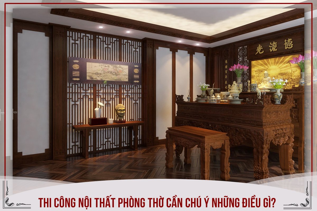 THI CÔNG NỘI THẤT PHÒNG THỜ CẦN CHÚ Ý NHỮNG ĐIỀU GÌ?