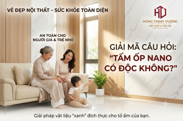 Giải mã tấm ốp nhựa Nano có độc không, giải pháp ốp tường xanh an toàn cho người già và trẻ nhỏ thi công bởi Nội Thất Hưng Thịnh Vượng.